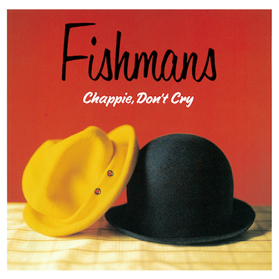 フィッシュマンズ – Chappie, Don’t Cry